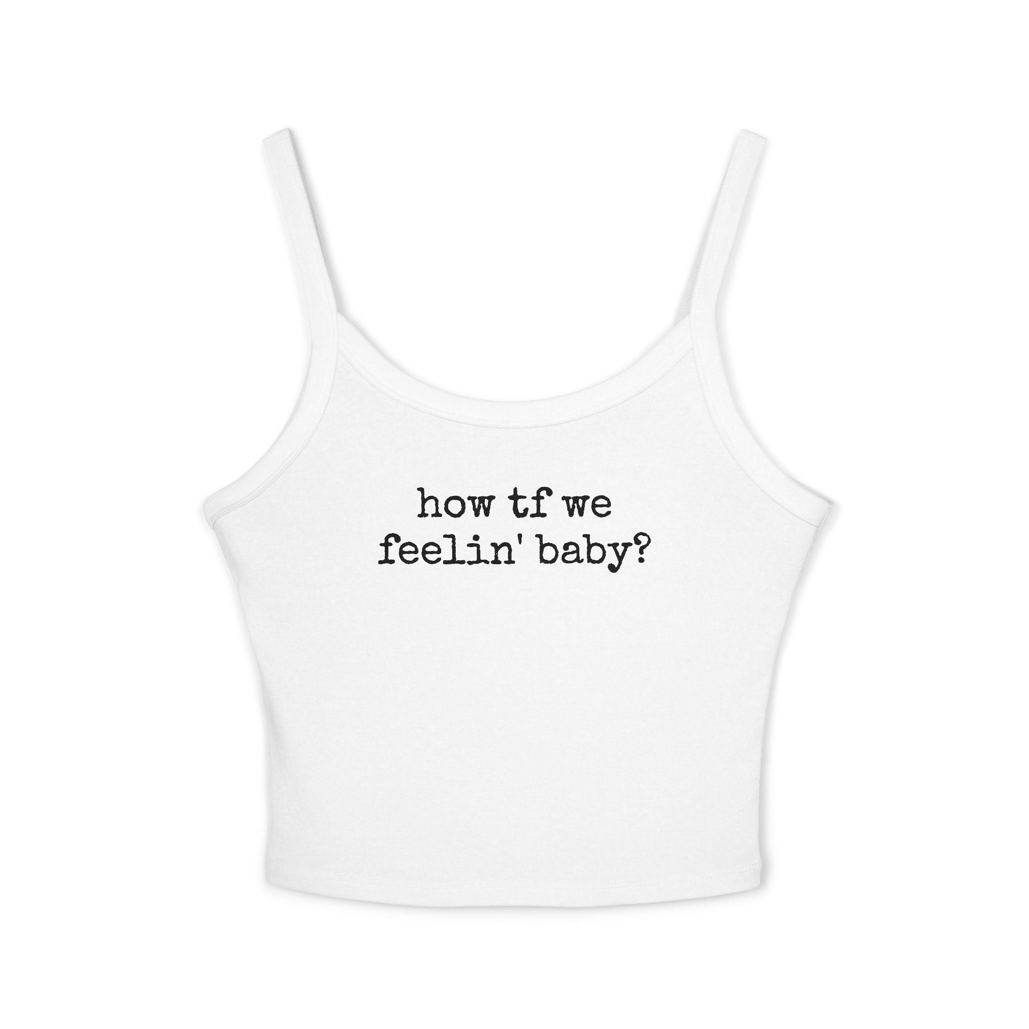 How TF We Feelin Baby - Tank Top