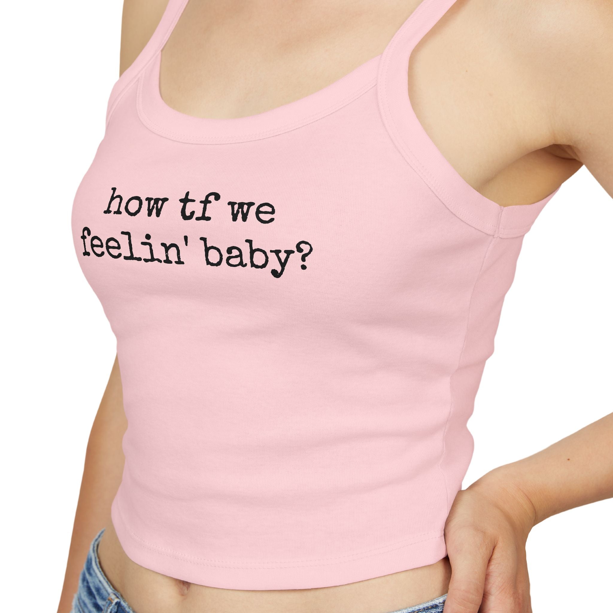 How TF We Feelin Baby - Tank Top