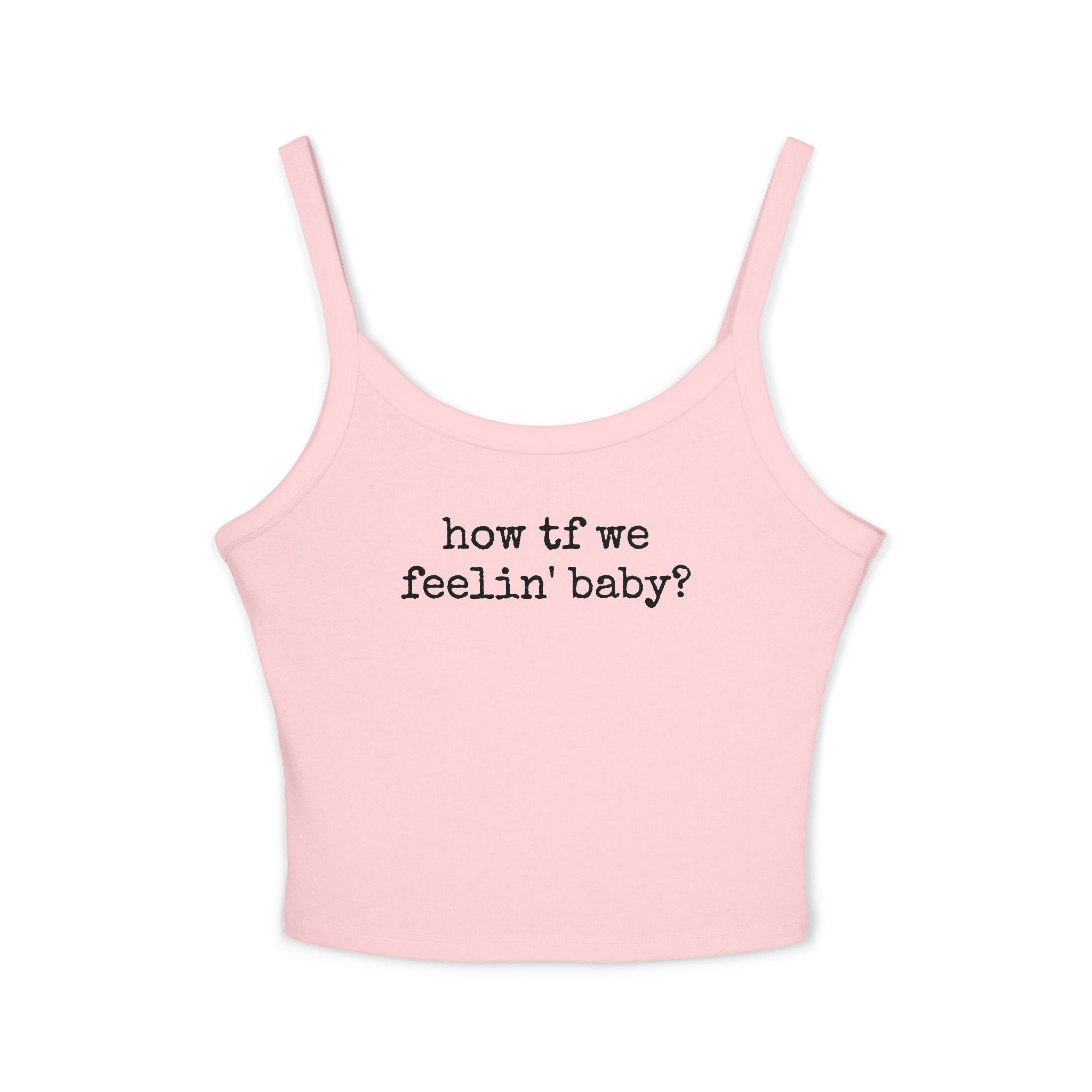 How TF We Feelin Baby - Tank Top