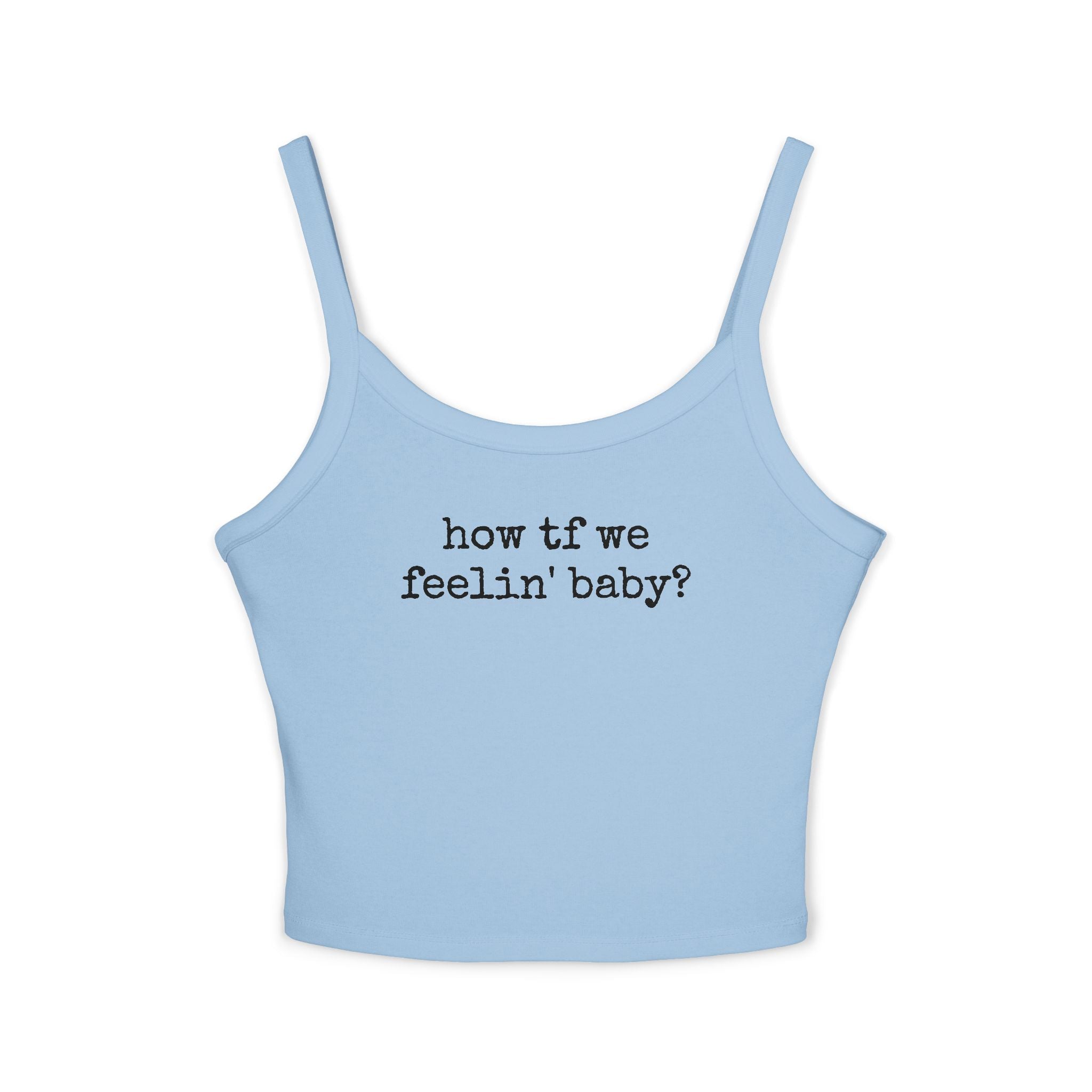 How TF We Feelin Baby - Tank Top