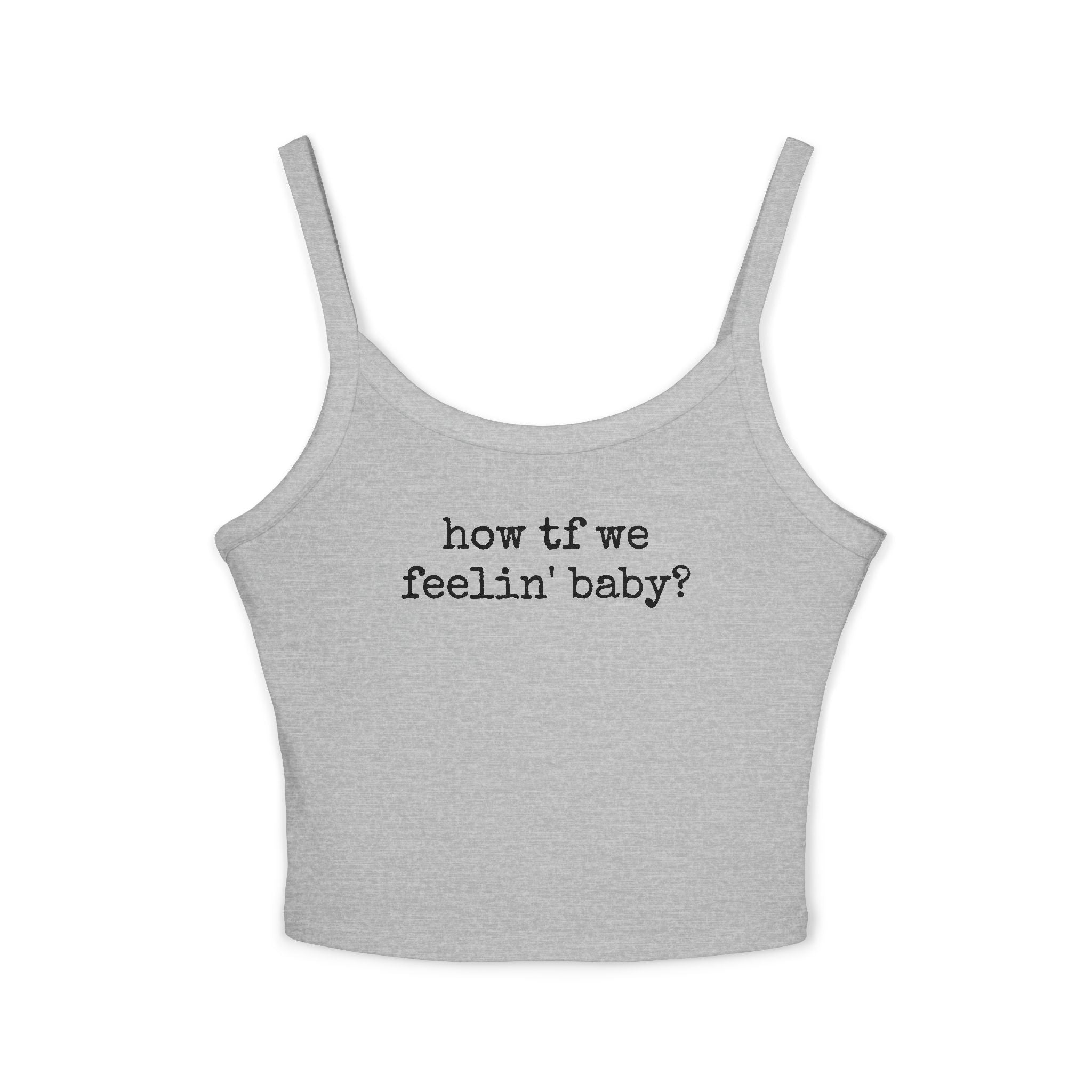 How TF We Feelin Baby - Tank Top